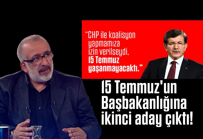 Ahmet Kekeç : 15 Temmuz'un Başbakanlığına ikinci aday çıkt��!