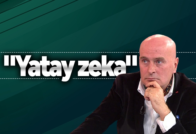 Bekir Hazar : "Yatay zeka"