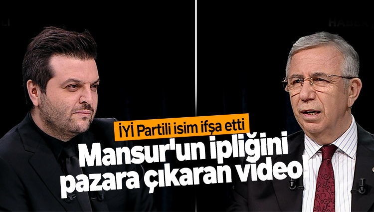 Mansur'un ipliğini pazara çıkaran video! İYİ Partili isim ifşa etti