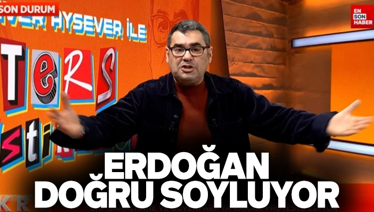Enver Aysever, Cumhurbaşkanı Erdoğan'a hak verdi: Doğru söylüyor