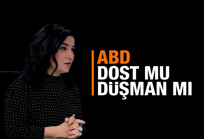 Sevil NURİYEVA İSMAYILOV : ABD dost mu düşman mı?