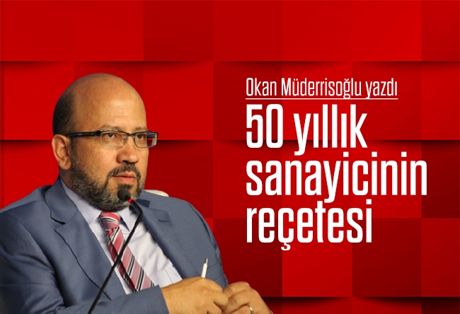 Okan Müderrisoğlu : 50 yıllık sanayicinin reçetesi