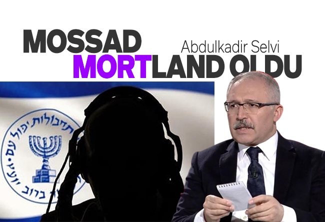 Abdulkadir Selvi : Casuslar savaşında Mossad nasıl enselendi