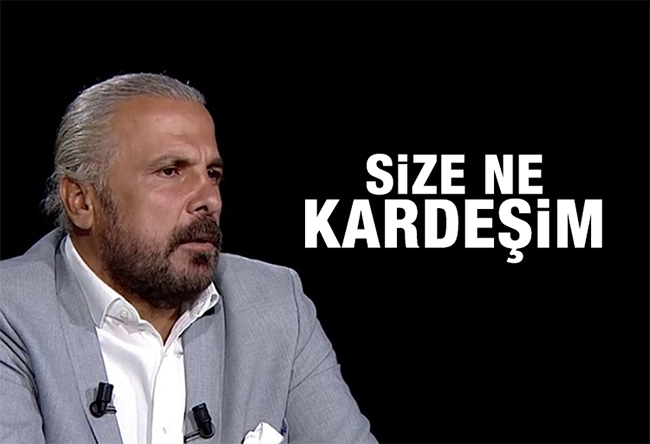 Mete Yarar : Size ne kardeşim?