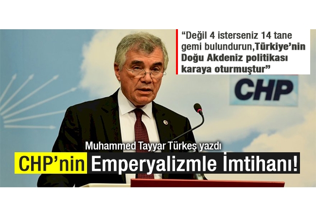 Muhammed Tayyar Türkeş : CHP’nin Emperyalizmle İmtihanı!