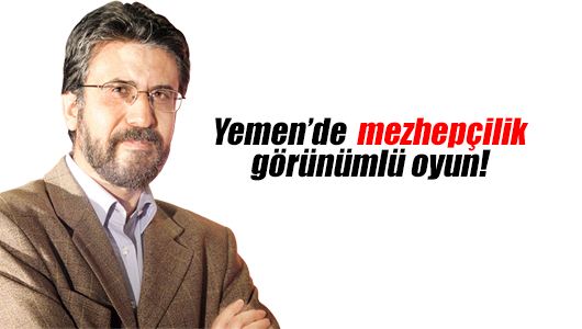 Akif Emre : Yemen’de mezhepçilik görünümlü oyun!