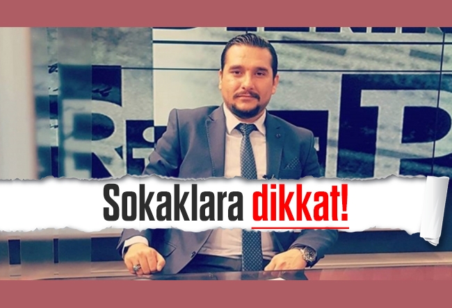 Koray Kamacı : Sokaklara dikkat!