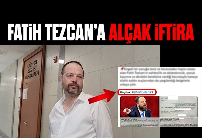 Süleyman Özışık : Fatih Tezcan’a atılan korkunç iftira!