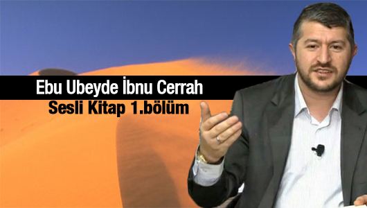 Ebu Ubeyde İbnu Cerrah 1.bölüm