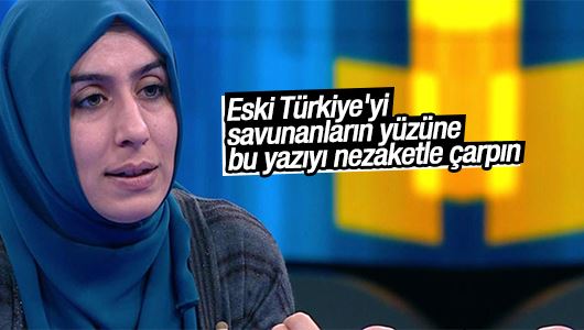 Cemile Bayraktar : Eski Türkiye'yi savunanların yüzüne bu yazıyı nezaketle çarpın 