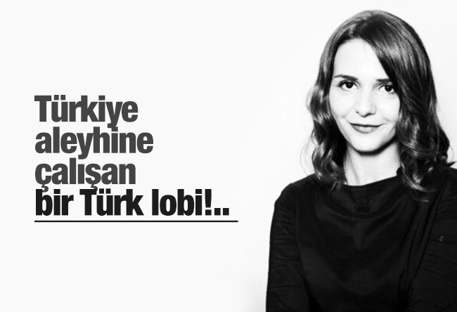 Ceren Kenar : Türkiye aleyhine çalışan bir Türk lobi!.. 