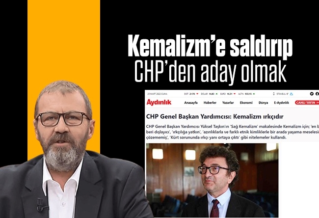 Özay Şendir : Kemalizm’e saldırıp CHP’den aday olmak