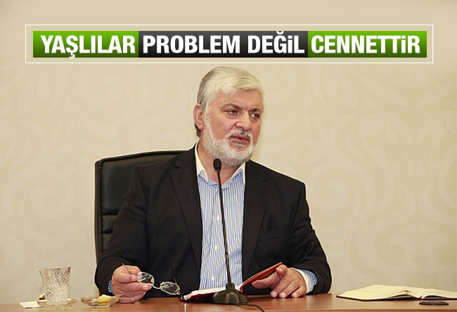 Faruk Beşer : Yaşlılar problem değil cennettirler