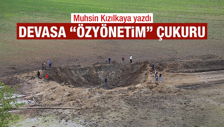 Muhsin Kızılkaya : Devasa ‘özyönetim’ çukuru!