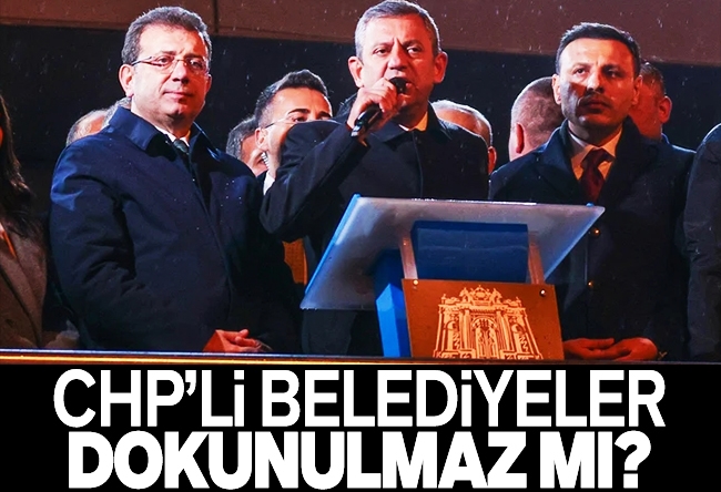 Yücel Koç : CHP’li belediyeler dokunulmaz mı?