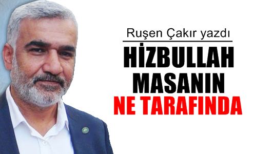 Ruşen Çakır : Hizbullah müzakere masasında kimin yanında oturacak?