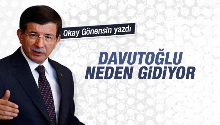 Okay Gönensin : Davutoğlu neden gidiyor? 