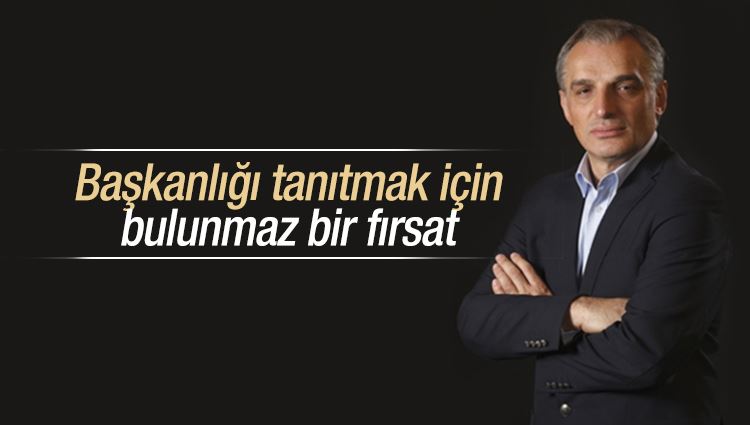 Mustafa Karaalioğlu : Başkanlığı tanıtmak için bulunmaz bir fırsat 