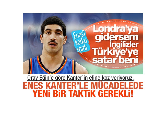 Oray Eğin : Enes Kanter’i asalım mı?