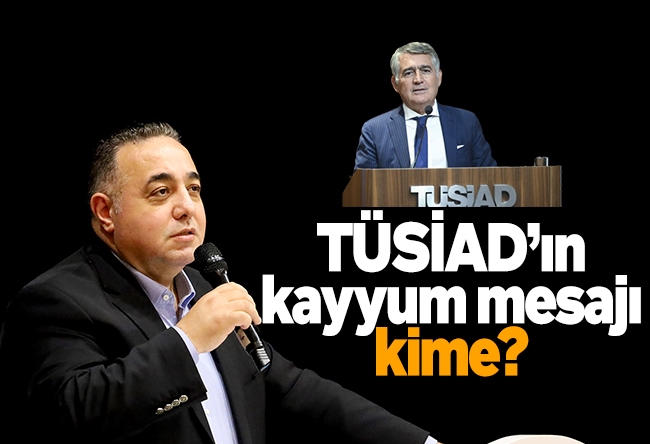 Zafer Şahin : TÜSİAD’ın kayyum mesajı kime?