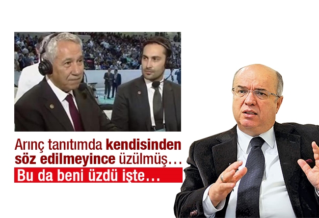 Fehmi Koru : Arınç tanıtımda kendisinden söz edilmeyince üzülmüş… Bu da beni üzdü işte…