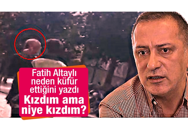 Fatih AltaylÄ± : KÄ±zdÄ±m ama niye kÄ±zdÄ±m?