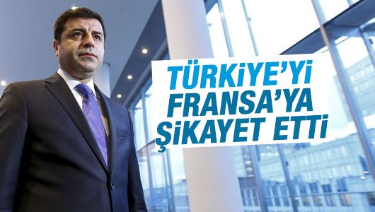 Selahattin Demirtaş Türkiye'yi Fransa'ya şikayet etti