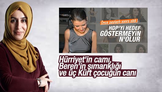 Cemile Bayraktar : Hürriyet'in camı, Beren'in şımarıklığı ve üç Kürt çocuğun canı 