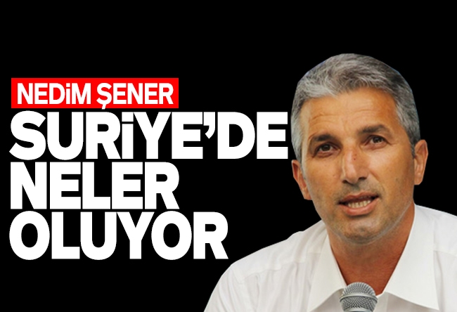 Nedim Şener : Öcalan’ı dinlemeyen PKK “Halep’ten çıkın” diyen Mazlum Abdi’yi takar mı...