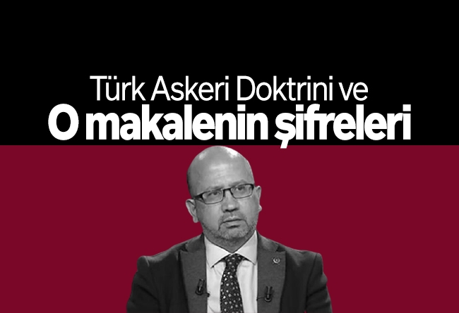 Okan Müderrisoğlu : Türk Askeri Doktrini ve o makalenin şifreleri...
