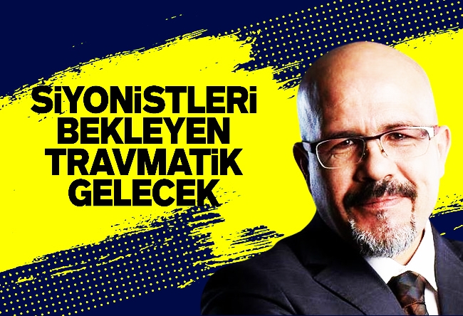 Bercan Tutar : Siyonistleri bekleyen travmatik gelecek