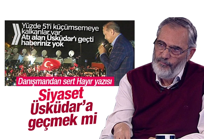 Etyen Mahçupyan : Siyaset Üsküdar’a geçmek mi? 