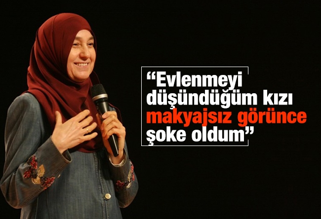 Saliha Erdim : “Evlenmeyi düşündüğüm kızı makyajsız görünce şoke oldum”