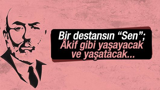 Yusuf Kaplan : Bir destansın “Sen”; Âkif gibi yaşayacak ve yaşatacak...