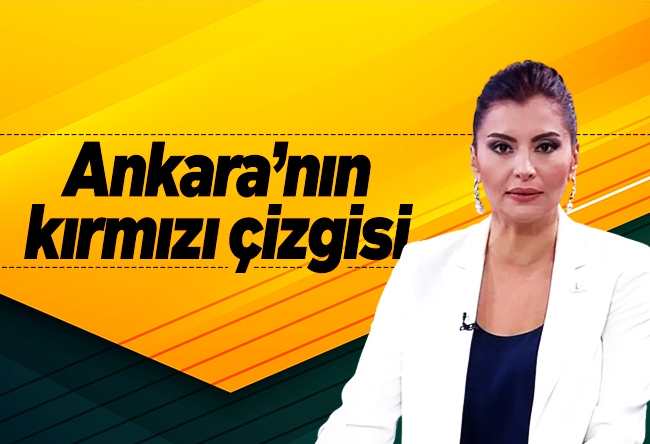 Hande Fırat : Ankara’nın kırmızı çizgisi