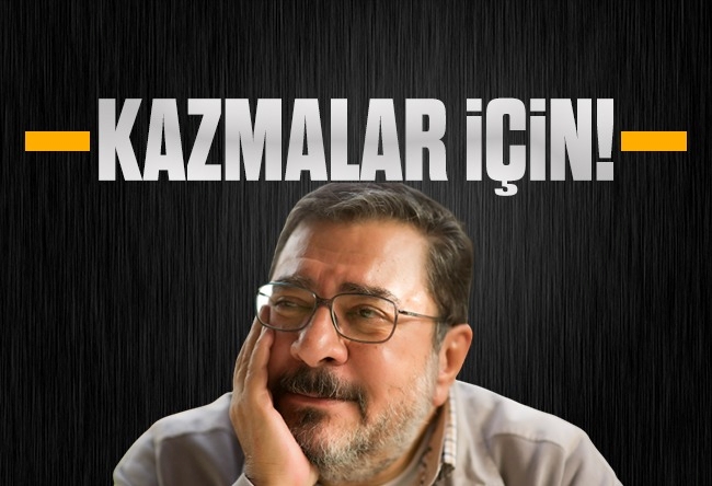 Engin Ardıç : Kazmalar için