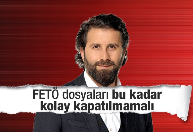 Yakup KÖSE : FETÖ dosyaları bu kadar kolay kapatılmamalı