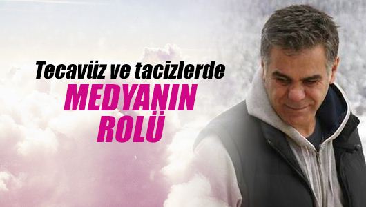 Süleyman Özışık : Tecavüz ve tacizlerde medyanın rolü...