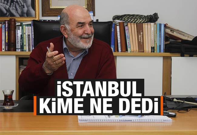 Ahmet Taşgetiren : İstanbul kime ne dedi?