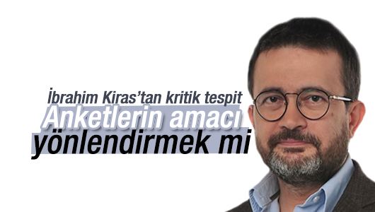 İbrahim Kiras : Hangi anket doğru sonucu veriyor?