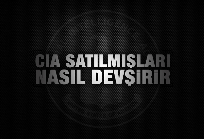 Aziz ÜSTEL : CIA nasıl satılmışları devşirir?