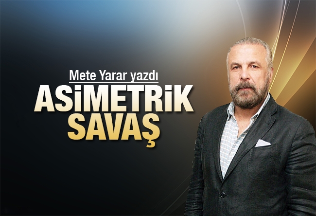 Mete Yarar : Asimetrik savaş