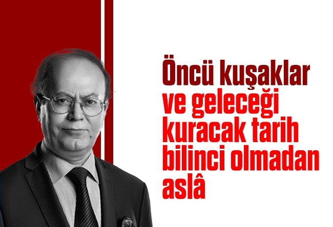 Yusuf Kaplan : Öncü kuşaklar ve geleceği kuracak tarih bilinci olmadan aslâ