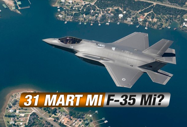 Batuhan Yaşar : 31 Mart mı, F-35 mi?