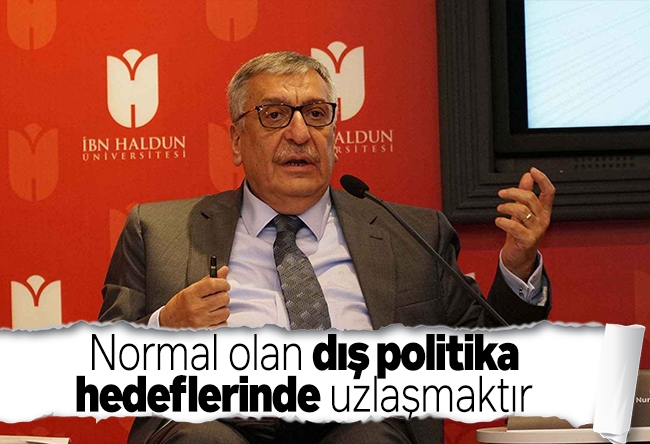 Hakkı Öcal : Normal olan dış politika hedeflerinde uzlaşmaktır (1)