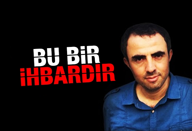 Harun Alanoğlu : Bu bir ihbardır 