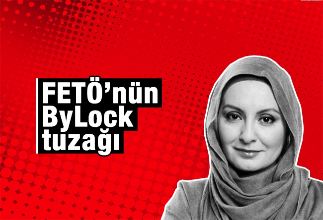 Nihal Bengisu Karaca : FETÖ’nün ByLock tuzağı