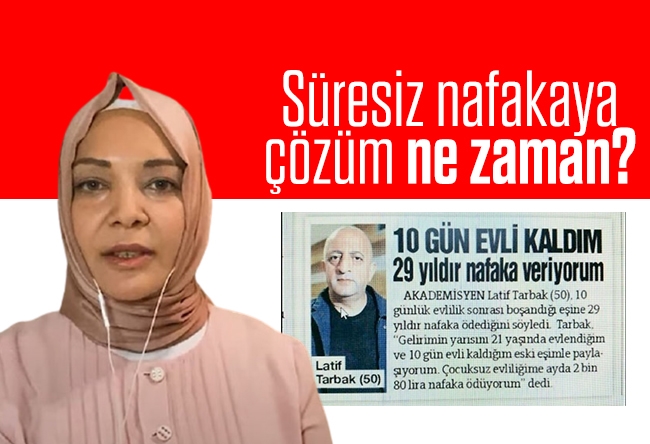 Hilal Kaplan : Süresiz nafakaya çözüm ne zaman?