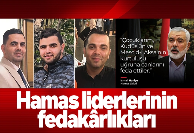 İsmail Yaşa : Hamas liderlerinin fedakârlıkları