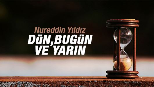 Nureddin Yıldız : Dün, Bugün ve Yarın